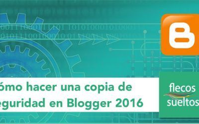 Cómo hacer una copia de seguridad en tu blog de Blogger 2016