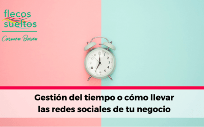 Gestión del tiempo o cómo llevar las redes sociales de tu negocio
